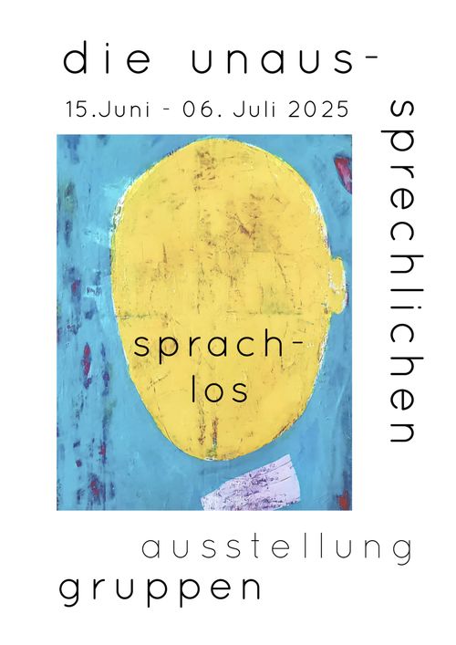 Ausstellung „SPRACH-LOS“ der Künstlergruppe Die Unaussprechlichen