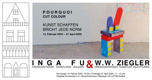 Eröffnung: AUSSTELLUNG „POURQUOI CUT COLOUR – KUNST SCHAFFEN BRICHT JEDE NORM“ – Inga Fu & W. W. Ziegler